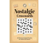 Nostalgic Crosswords 60 Memory-Inspired Puzzles for Adults and Seniors: Large-print crosswords celebrating retro life, timeless hobbies, classic trends, and uplifting memories