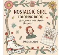 Nostalgic Girl Coloring Book for Women Who Cherish the Past: A Sentimental and Aesthetic Coloring Experience Filled with Vintage Vibes and Cozy Moments