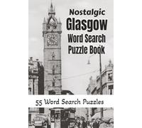Nostalgic Glasgow Word Search: 55 Print Puzzles celebrating Old Glasgow, Clyde Shipbuilding, Tenement life and all things Glasgow.
