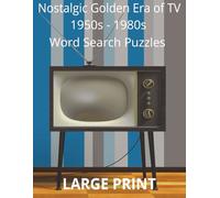 Nostalgic Golden Era of TV: 1950s - 1980s Word Search Puzzles: LARGE PRINT 100 Classic TV Themed Puzzles with 10 words each | Solutions Included