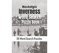 Nostalgic Inverness Word Search: 55 Print Puzzles celebrating the Highland Capital, the River Ness, Victorian heritage and all things Inverness.