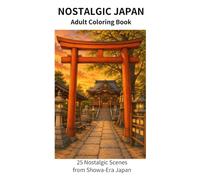 Nostalgic Japan Adult Coloring Book: 25 Nostalgic Scenes from Showa-Era Japan (Nostalgic Japan Coloring Book Series)