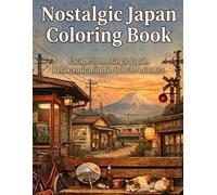 Nostalgic Japan Coloring Book for Adults Relaxing Vintage Japanese Scenes for Stress Relief, Mindfulness, and Calm Escape: Travel Quiet, Nostalgic ... Japanese Scenes of Silence and Solitude