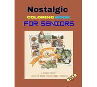 Nostalgic Large Print Coloring Book for Seniors: Simple & Relaxing Old-Fashioned Objects to Reduce Stress and Stimulate Memory