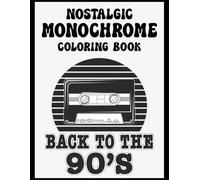 Nostalgic Monochrome Coloring Book: For Relax and Stress Relief | Back to The 90's | Still and Slow Coloring | Use One Color | For Aulds, Kids and All Ages