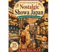 Nostalgic Showa Japan: An Adult Coloring Book of Retro Japanese Shopping Streets, Cozy Cafés, Festivals, Food Shops, and Back Alleys (Japan Coloring Book for Adults)