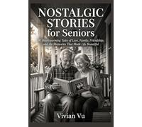 Nostalgic Stories for Seniors: 30 Heartwarming Tales of Love, Family, Friendship, and the Memories That Made Life Beautiful
