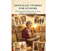 Nostalgic Stories for Seniors: 40 Heartwarming Memories of Childhood, School Days to Read, Reflect, and Remember