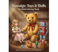 Nostalgic Toys & Dolls: An Adult Coloring Book: 50 Detailed Vintage Toy Illustrations Featuring Teddy Bears, Porcelain Dolls, Retro Playthings and Childhood Memories for Relaxation and Stress Relief