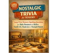 Nostalgic Trivia for Seniors: Large Print Memory-Sparking Questions for Baby Boomers to Relive Family Life, Simple Joys & Meaningful Moments