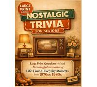 Nostalgic Trivia for Seniors: Large Print Questions to Spark Meaningful Memories of Life, Love & Everyday Moments from the 1970s & 1980s