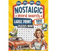Nostalgic Word Search 60s, 70s, 80s, 90s: 100 Large Print Puzzles About The 60’s, 70’s, 80’s, & 90’s to Strengthen Focus and to Revisit the Past (For Adults & Seniors) (Brain Power Boosting Games)