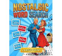 Nostalgic Word Search For Adults & Seniors: +100 Large Print Themed Puzzles from the 50s-90s to Boost Memory, Relax and Enjoy Timeless Fun