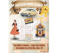NOSTALGIC WORD SEARCH FOR ADULTS & SENIORS: 50 Large Print Puzzles Celebrating the Golden Era of the 50s, 60s & 70s - Music, Movies, Cars, Fashion and Memories