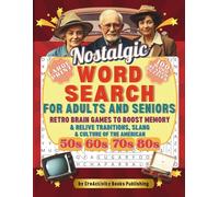 NOSTALGIC WORD SEARCH FOR ADULTS & SENIORS: RETRO BRAIN GAMES TO BOOST MEMORY & RELIVE TRADITIONS, SLANG&CULTURE OF THE AMERICAN 50s-60s-70s-80s; 100 PUZZLES; 4,000 WORD TO FIND; LARGE PRINT