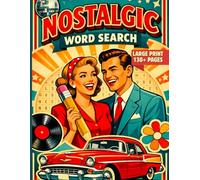 Nostalgic Word Search: Large Print Word Find Puzzles for Seniors & Adults - Journey Through the 1930s, 40s, 50s, 60s, 70s & 80s to Spark Memories & Keep the Mind Sharp