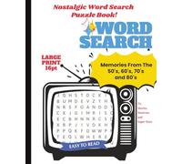 Nostalgic Word Search Puzzle Book!: Memories from the 50's, 60's, 70's and 80's made for Seniors and Adults.