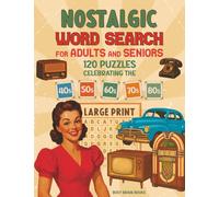 Nostalgic Word Search Puzzles for Adults and Seniors: 120 Puzzles to Take You Down Memory Lane Through the 1940s, 1950s, 1960s, 1970s and 1980s (Large Print)