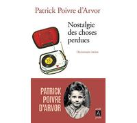 Nostalgie des choses perdues: Dictionnaire intime