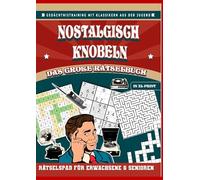 Nostalgisch knobeln - Das große Rätselbuch in XL-Schrift: Rätselspaß für Erwachsene & Senioren: Gedächtnistraining mit Klassikern aus der Jugend: ... Großeltern oder alle, die sich gern erinnern.