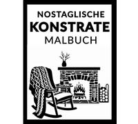Nostalgische Kontraste: Schwarz-Weiß Malbuch für Erwachsene, Senioren und Jugendliche mit ruhigen Natur- und Alltagsszenen aus der guten alten Zeit für Entspannung und Stressabbau