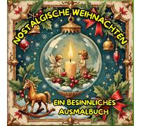NOSTALGISCHE WEIHNACHTEN: Ein besinnliches Ausmalbuch für die Weihnachtszeit, inkl. Bonusbildern