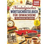 Nostalgisches Wortsuchrätselbuch für Erwachsene und Senioren: 100 Wortsuchrätsel in Großdruck zum Erinnern, Entspannen und für eine schöne Reise in die Vergangenheit