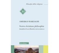 Nostra christiana philosophia. Attualità di un dibattito novecentesco (Filosofia della religione)