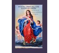 Nostra Signora, che scioglie i nodi: Una novena di intercessione infallibile di nove giorni (United in Prayer: Catholic Novenas Across Languages)