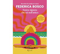 Nostra signora che sei nell'attico. Ricordati di santificare le feste (Rizzoli narrativa)