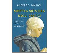Nostra Signora degli eretici. Storia di Maria di Nazaret (Elefanti bestseller)