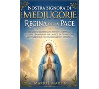NOSTRA SIGNORA DI MEDJUGORJE: REGINA DELLA PACE: Preghiere quotidiane potenti, messaggi mariani e devozioni per la pace, la guarigione, la conversione e il rinnovamento spirituale.