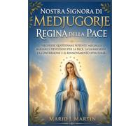 NOSTRA SIGNORA DI MEDJUGORJE: REGINA DELLA PACE: Preghiere quotidiane potenti, messaggi mariani e devozioni per la pace, la guarigione, la conversione e il rinnovamento spirituale.