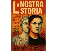 Nostra Storia (it): Come l'amore trascende le categorie (e riscrive tre millenni di Storia italiana) (Notre Histoire)
