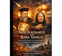 Nostradamus and Baba Vanga: The Controversial Lives and Prophecies of the Modern Era’s Most Famous Seers