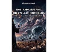 NOSTRADAMUS AND THE CYCLE OF PROPHECIES: What the Years 2026 to 2035 Have in Store for Us