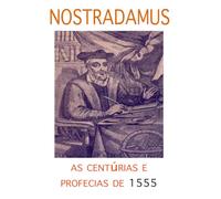 NOSTRADAMUS: As Centúrias e Profecias de 1555