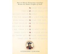 Nostradamus: How an Obscure Renaissance Astrologer Became the Modern Prophet of Doom