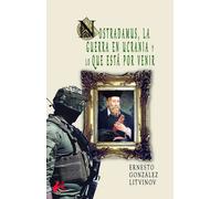 NOSTRADAMUS LA GUERRA EN UCRANIA Y LO QUE ESTA POR VENIR | Ernesto González Litvinov