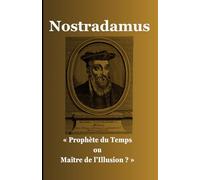 Nostradamus: Prophète du Temps ou Maître de l’Illusion ?