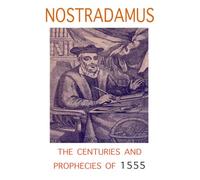 NOSTRADAMUS: The Centuries and Prophecies of 1555