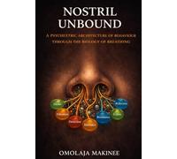NOSTRIL UNBOUND: A PSYCHEXTRIC ARCHITECTURE OF BEHAVIOUR THROUGH THE BIOLOGY OF BREATHING (The Psychextrics Perception Trilogy)