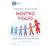 Nostro figlio. Dal concepimento all'adolescenza come aiutarlo a crescere con il metodo dell'educazione emotiva (Oscar bestsellers life)