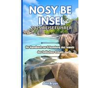 NOSY BE INSEL 2025 REISEFÜHRER: Ihr Handbuch zur Erkundung des Juwels des Indischen Ozeans