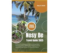 Nosy Be Travel Guide 2025: A Journey into Madagascar’s Most Enchanting Island-Experience Culture, Wildlife, Island-Hopping, and True Local Life Through the Eyes of a Passionate Explorer