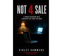 NOT 4 SALE: A Human Reckoning With the Machine That Knew You Too Well (The Machine Sees You Trilogy)