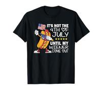 Not 4th July Until My Wiener Come Out Funny Hotdog Hombres Mujeres Camiseta