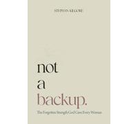 Not a Backup: The Forgotten Strength God Gave Every Woman: 1