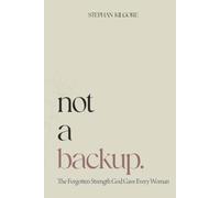 Not a Backup: The Forgotten Strength God Gave Every Woman