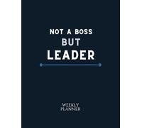 NOT A BOSS BUT LEADER: Weekly Leadership Planner for Managers and Entrepreneurs | Strategic Planning, Team Focus, and Decision-Making Tool